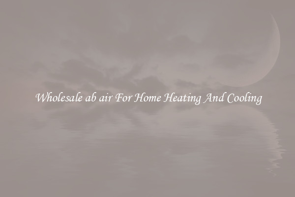 Wholesale ab air For Home Heating And Cooling