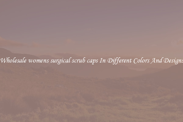 Wholesale womens surgical scrub caps In Different Colors And Designs