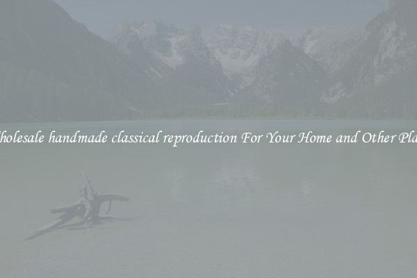 Wholesale handmade classical reproduction For Your Home and Other Places