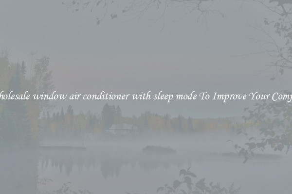 Wholesale window air conditioner with sleep mode To Improve Your Comfort