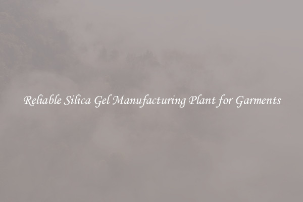 Reliable Silica Gel Manufacturing Plant for Garments