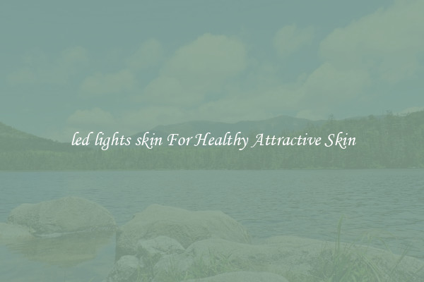 led lights skin For Healthy Attractive Skin