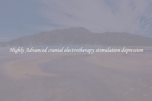 Highly Advanced cranial electrotherapy stimulation depression