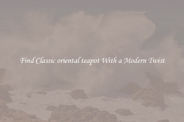 Find Classic oriental teapot With a Modern Twist