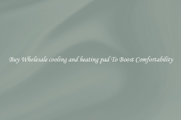 Buy Wholesale cooling and heating pad To Boost Comfortability