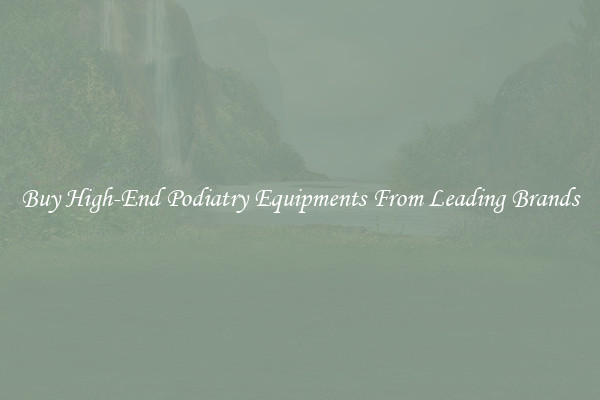 Buy High-End Podiatry Equipments From Leading Brands