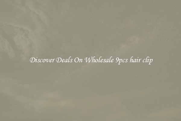 Discover Deals On Wholesale 9pcs hair clip