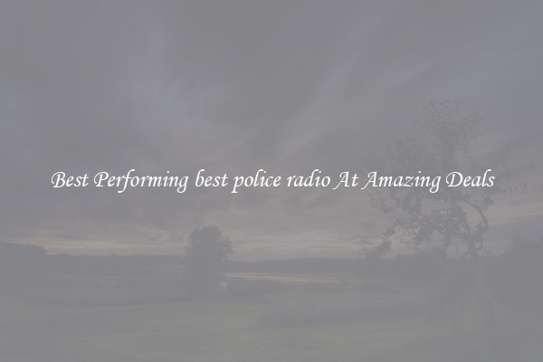 Best Performing best police radio At Amazing Deals