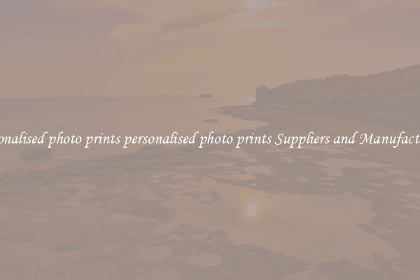 personalised photo prints personalised photo prints Suppliers and Manufacturers