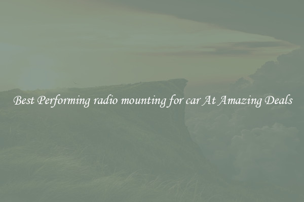 Best Performing radio mounting for car At Amazing Deals