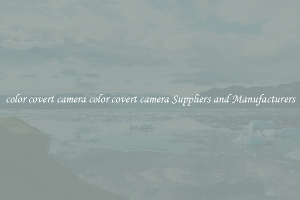 color covert camera color covert camera Suppliers and Manufacturers
