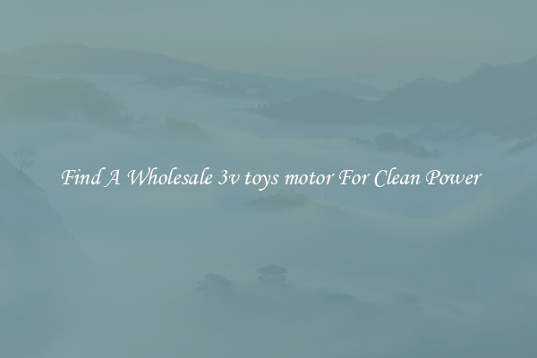 Find A Wholesale 3v toys motor For Clean Power