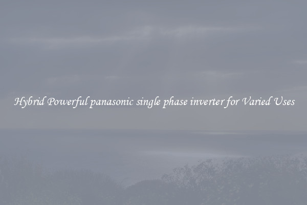 Hybrid Powerful panasonic single phase inverter for Varied Uses