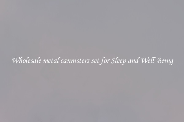 Wholesale metal cannisters set for Sleep and Well-Being