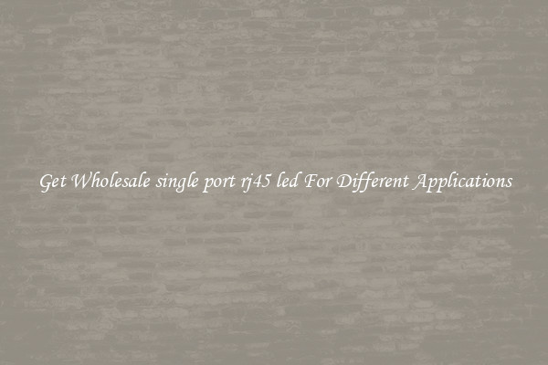 Get Wholesale single port rj45 led For Different Applications