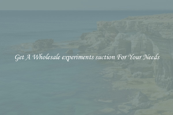 Get A Wholesale experiments suction For Your Needs