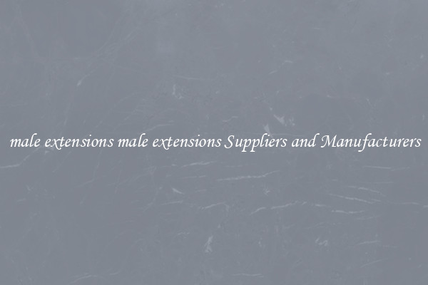 male extensions male extensions Suppliers and Manufacturers