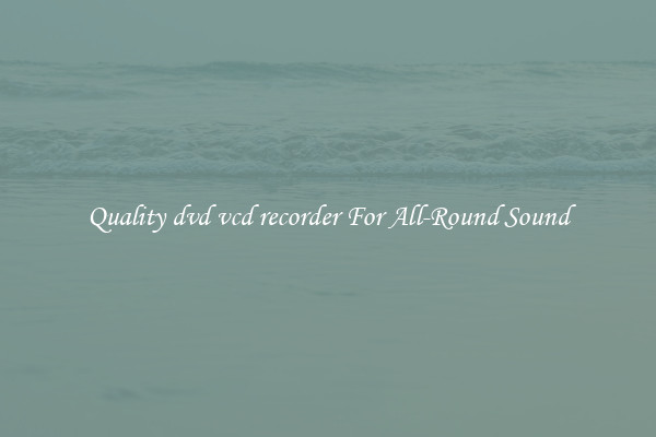 Quality dvd vcd recorder For All-Round Sound