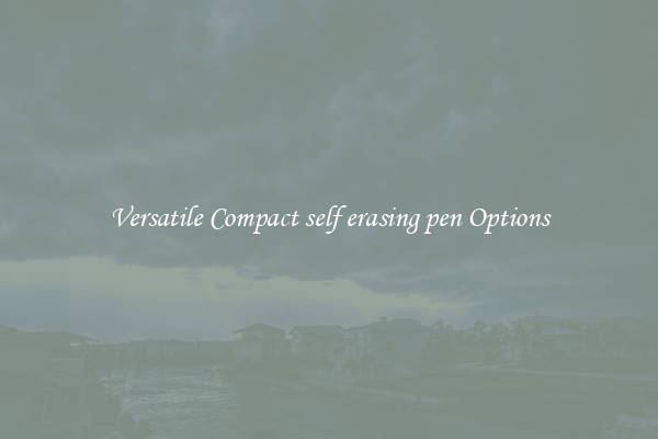 Versatile Compact self erasing pen Options