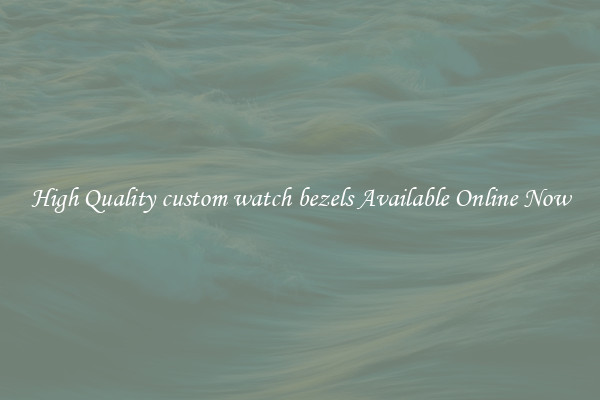 High Quality custom watch bezels Available Online Now