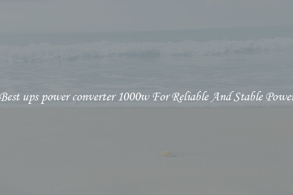 Best ups power converter 1000w For Reliable And Stable Power