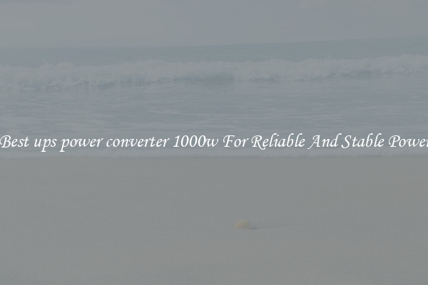 Best ups power converter 1000w For Reliable And Stable Power