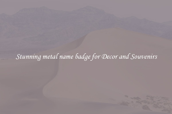 Stunning metal name badge for Decor and Souvenirs