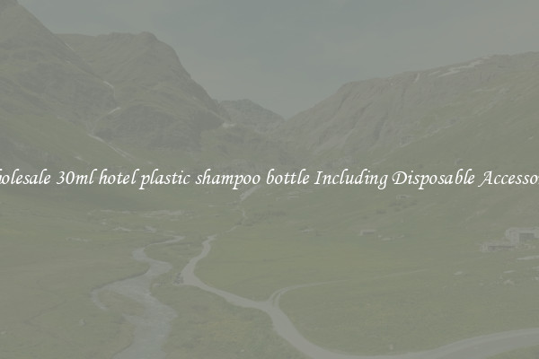 Wholesale 30ml hotel plastic shampoo bottle Including Disposable Accessories 