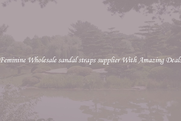 Feminine Wholesale sandal straps supplier With Amazing Deals