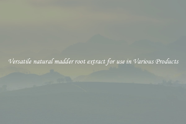 Versatile natural madder root extract for use in Various Products